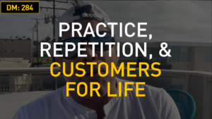 Practice, Repetition, & Customers For Life
