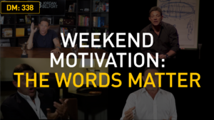 Weekend Motivation: The Words Matter