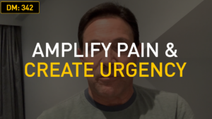 Amplify Pain & Create Urgency