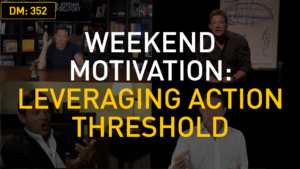 Weekend Motivation: Leveraging Action Threshold